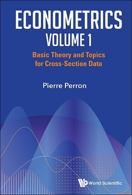 Econometrics Volume 1: Basic Theory and Topics for Cross-Section Data by Perron, Pierre