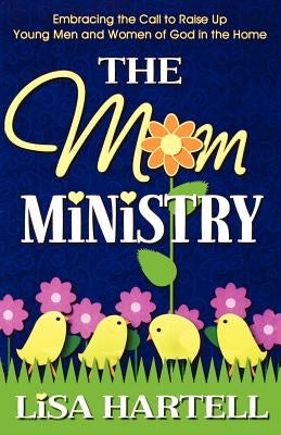 The Mom Ministry by Hartell, Lisa M.