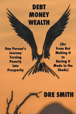 Debt, Money, Wealth by Smith, Dre