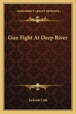 Gun Fight At Deep River by Cole, Jackson
