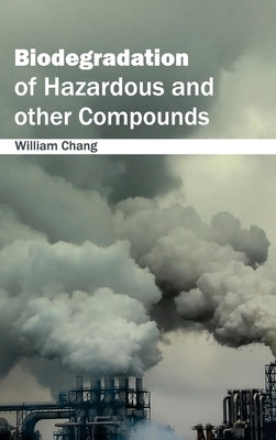 Biodegradation of Hazardous and Other Compounds by Chang, William