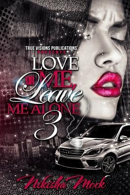 Love Me or Leave Me Alone 3 by Mock, Nikisha