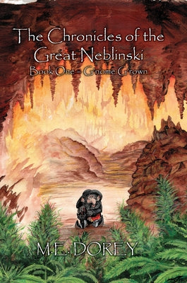 The Chronicles of the Great Neblinski: Book One - G'Nome G'Rown by Dorey, M. E.