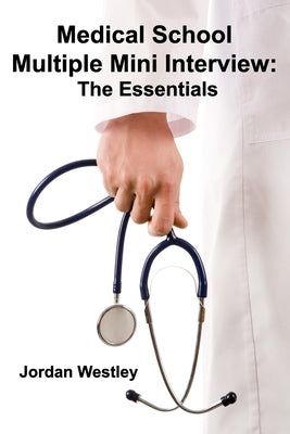 Medical School Multiple Mini Interview: The Essentials by Westley, Jordan
