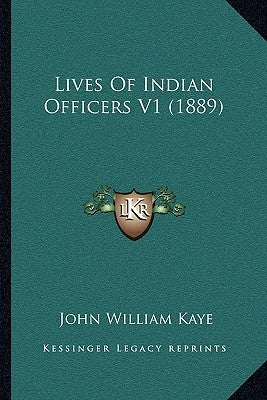 Lives Of Indian Officers V1 (1889) by Kaye, John William