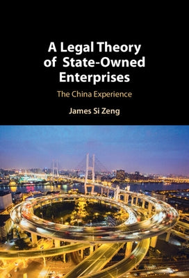 A Legal Theory of State-Owned Enterprises: The China Experience by Zeng, James Si