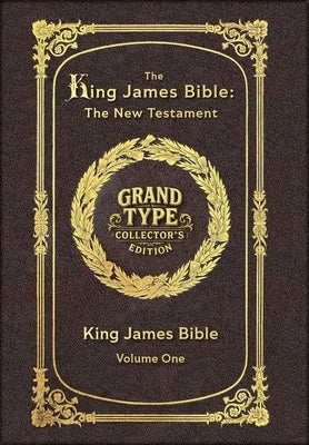 Large Print - The King James Bible - The New Testament, Volume 1 of 2 - Grand Type Collector's Edition - Matte Hardcover with Dust Jacket by King James Bible
