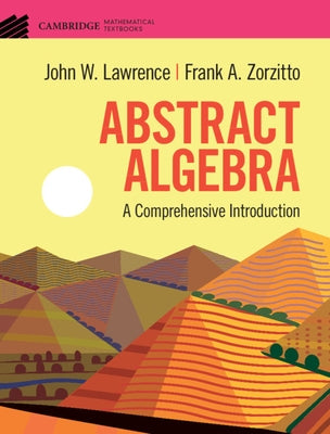 Abstract Algebra: A Comprehensive Introduction by Lawrence, John W.