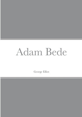 Adam Bede by Elliot, George