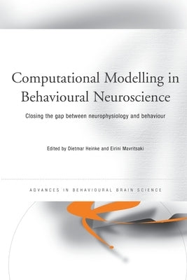 Computational Modelling in Behavioural Neuroscience: Closing the Gap Between Neurophysiology and Behaviour by Heinke, Dietmar
