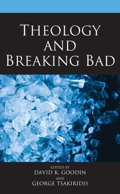 Theology and Breaking Bad by Goodin, David K.