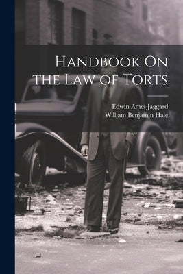 Handbook On the Law of Torts by Hale, William Benjamin