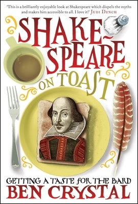 Shakespeare on Toast: Getting a Taste for the Bard by Crystal, Ben