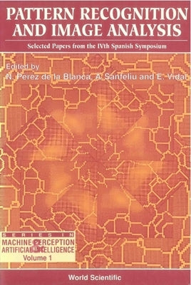 Pattern Recognition and Image Analysis: Selected Papers from the Ivth Spanish Symposium by De La Blanca, N. Perez
