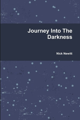 Journey Into The Darkness by Newitt, Nick