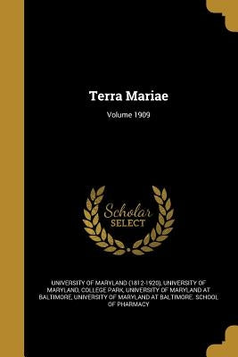 Terra Mariae; Volume 1909 by University of Maryland (1812-1920)
