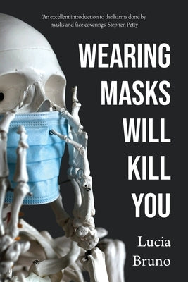 Wearing Masks Will Kill You by Bruno, Lucia