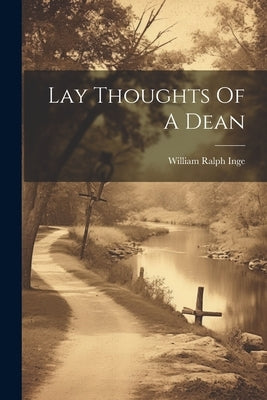 Lay Thoughts Of A Dean by Inge, William Ralph