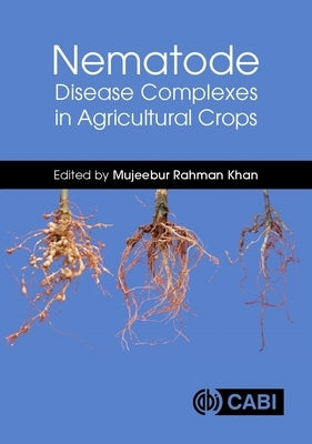 Nematode Disease Complexes in Agricultural Crops by Khan, Mujeebur Rahman