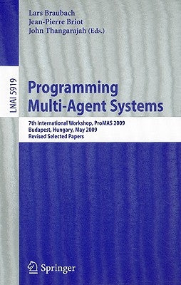 Programming Multi-Agent Systems: 7th International Workshop, ProMAS 2009, Budapest, Hungary, May 10-15, 2009, Revised Selected Papers by Braubach, Lars
