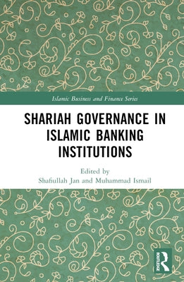 Shariah Governance in Islamic Banking Institutions by Jan, Shafiullah