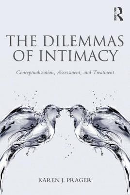 The Dilemmas of Intimacy: Conceptualization, Assessment, and Treatment by Prager, Karen J.