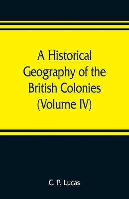 A Historical Geography of the British Colonies (Volume IV) South and East Africa by P. Lucas, C.