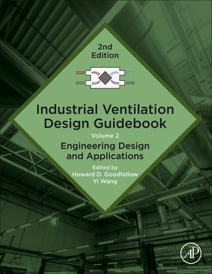 Industrial Ventilation Design Guidebook: Volume 2: Engineering Design and Applications by Goodfellow, Howard D.