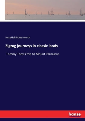 Zigzag journeys in classic lands: Tommy Toby's trip to Mount Parnassus by Butterworth, Hezekiah