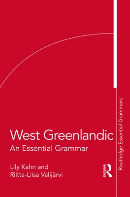 West Greenlandic: An Essential Grammar by Kahn, Lily