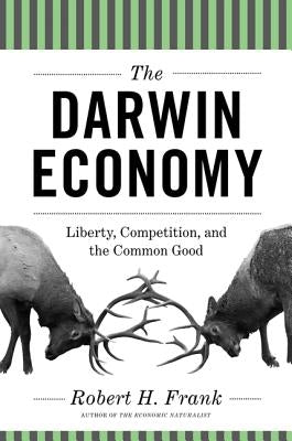 The Darwin Economy: Liberty, Competition, and the Common Good by Frank, Robert H.