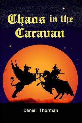 Chaos in the Caravan: A Magical Slice of Medieval Life by Thorman, Daniel