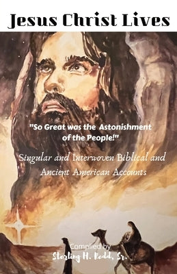 Jesus Christ Lives: So Great was the Astonishment of the People! by Redd, Sterling H.