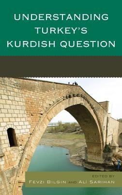 Understanding Turkey's Kurdish Question by Bilgin, Fevzi