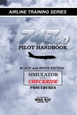 747-400 Pilot Handbook: Simulator and Checkride Procedures by Ray, Mike