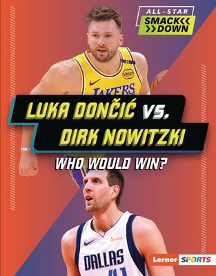 Luka Dončic vs. Dirk Nowitzki: Who Would Win? by Burns, Jason M.