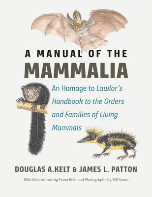 A Manual of the Mammalia: An Homage to Lawlor's "Handbook to the Orders and Families of Living Mammals" by Kelt, Douglas A.
