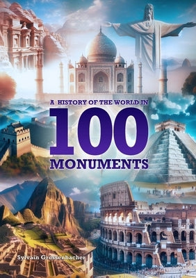 A History of the World in 100 Monuments by Grossenbacher, Sylvain