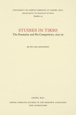 Studies in Tirso: The Dramatist and His Competitors, 1620-26 by Kennedy, Ruth Lee