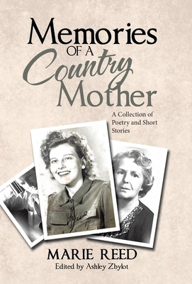 Memories of a Country Mother: A Collection of Poetry and Short Stories by Reed, Marie