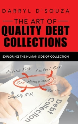 The Art of Quality Debt Collections: Exploring the Human Side of Collection by D'Souza, Darryl