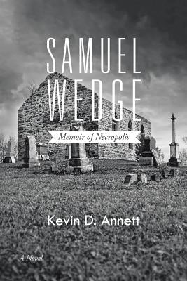 Samuel Wedge: Memoir of Necropolis by Annett, Kevin D.