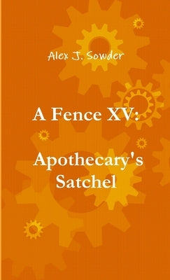 A Fence XV: Apothecary's Satchel by Sowder, Alex J.