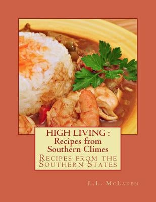 High Living: Recipes from Southern Climes: Recipes from the Southern States by Goodblood, Georgia