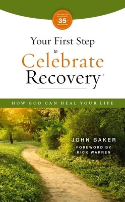 Your First Step to Celebrate Recovery, Updated: How God Can Heal Your Life by Baker, John