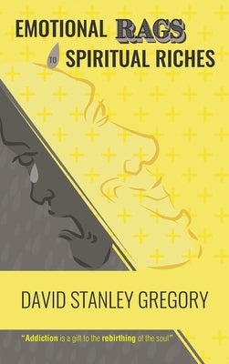 Emotional Rags to Spiritual Riches by Gregory, David Stanley