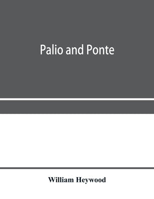 Palio and ponte: an account of the sports of central Italy from the age of Dante to the XXth century by Heywood, William