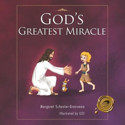 God's Greatest Miracle by Schuster-Grossman, Margaret