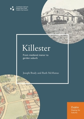 Killester: From Medieval Manor to Garden Suburb by McManus, Ruth