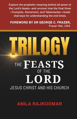Trilogy: The Feasts of The Lord Jesus Christ and His Church by Rajkoomar, Anila